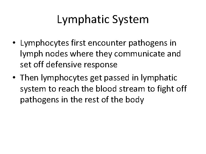 Lymphatic System • Lymphocytes first encounter pathogens in lymph nodes where they communicate and