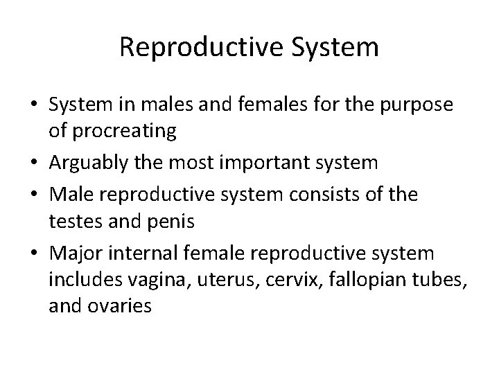 Reproductive System • System in males and females for the purpose of procreating •