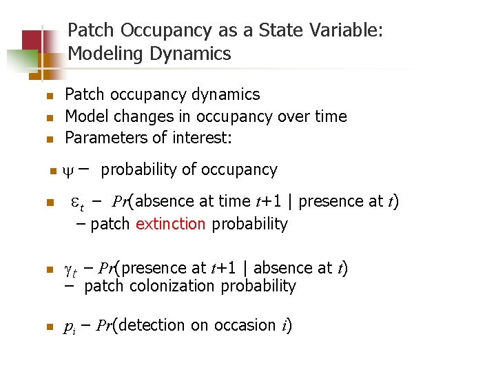 Patch Occupancy as a State Variable: Modeling Dynamics n n n Patch occupancy dynamics