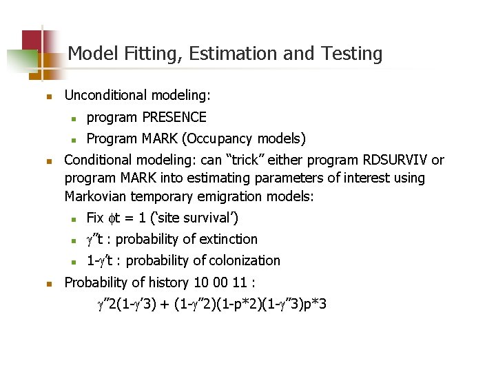 Model Fitting, Estimation and Testing n n n Unconditional modeling: n program PRESENCE n