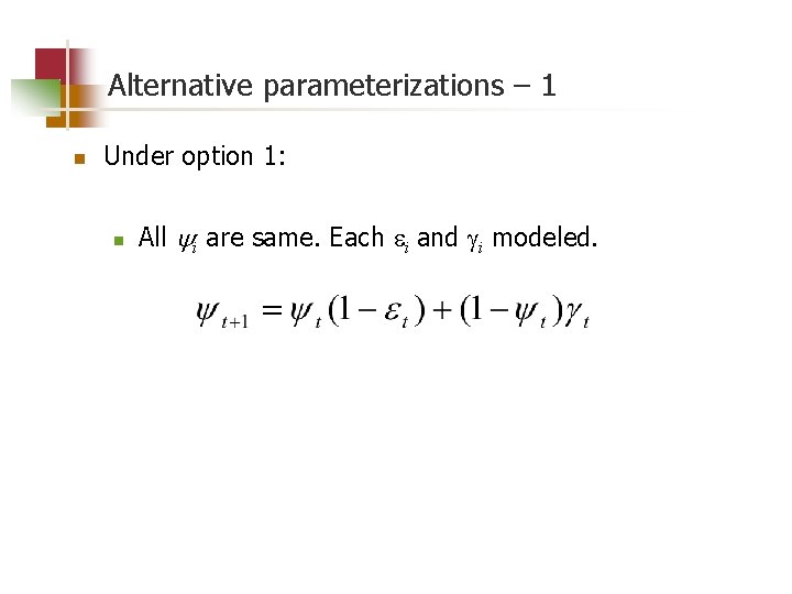 Alternative parameterizations – 1 n Under option 1: n All i are same. Each