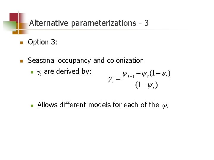 Alternative parameterizations - 3 n Option 3: n Seasonal occupancy and colonization n i