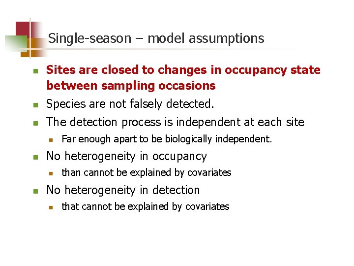 Single-season – model assumptions n Sites are closed to changes in occupancy state between