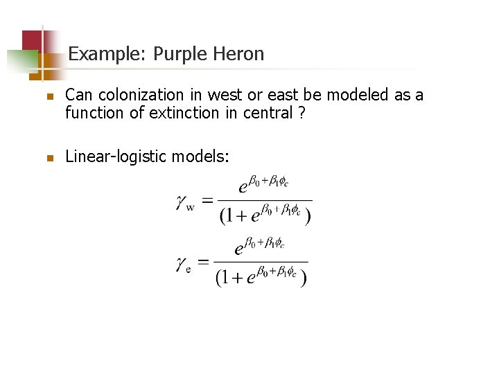 Example: Purple Heron n n Can colonization in west or east be modeled as