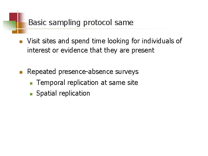 Basic sampling protocol same n n Visit sites and spend time looking for individuals