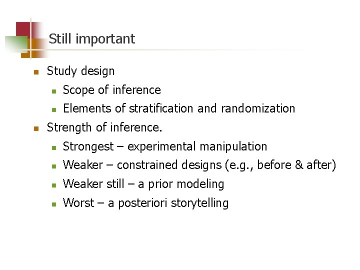 Still important n n Study design n Scope of inference n Elements of stratification