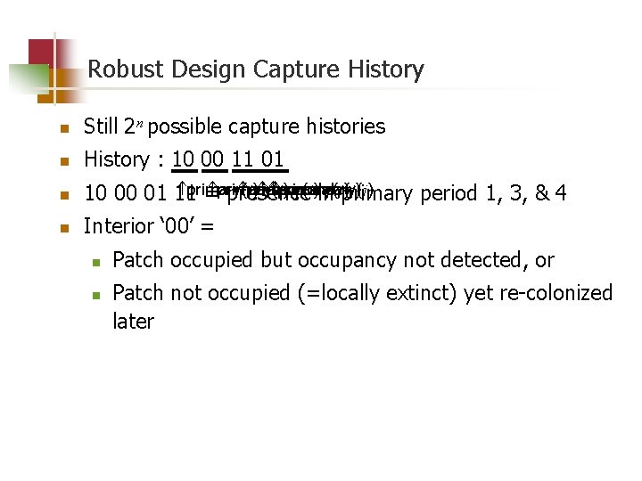 Robust Design Capture History n Still 2 n possible capture histories n History :