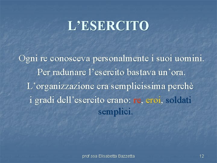 L’ESERCITO Ogni re conosceva personalmente i suoi uomini. Per radunare l’esercito bastava un’ora. L’organizzazione
