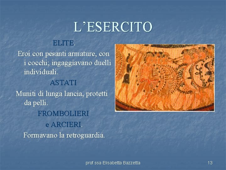 L’ESERCITO ELITE. Eroi con pesanti armature, con i cocchi; ingaggiavano duelli individuali. ASTATI Muniti