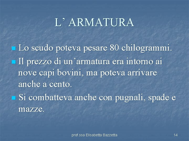 L’ ARMATURA Lo scudo poteva pesare 80 chilogrammi. n Il prezzo di un’armatura era