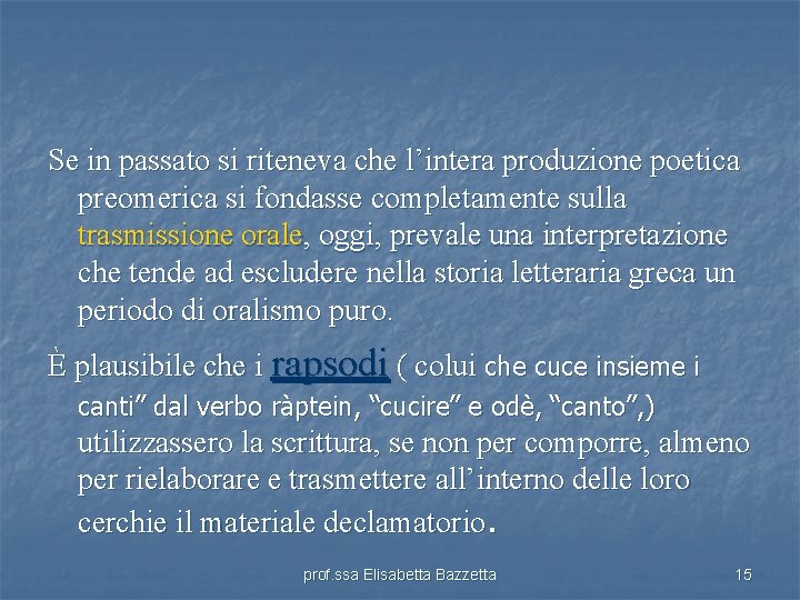 Se in passato si riteneva che l’intera produzione poetica preomerica si fondasse completamente sulla