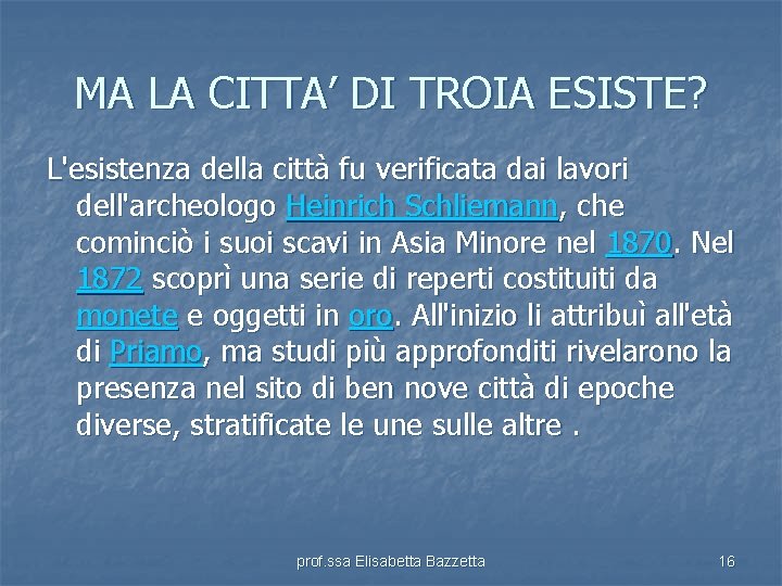 MA LA CITTA’ DI TROIA ESISTE? L'esistenza della città fu verificata dai lavori dell'archeologo