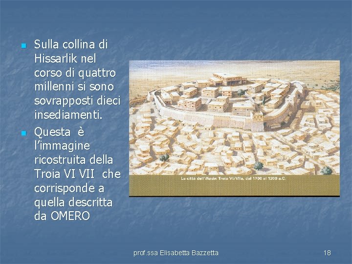n n Sulla collina di Hissarlik nel corso di quattro millenni si sono sovrapposti