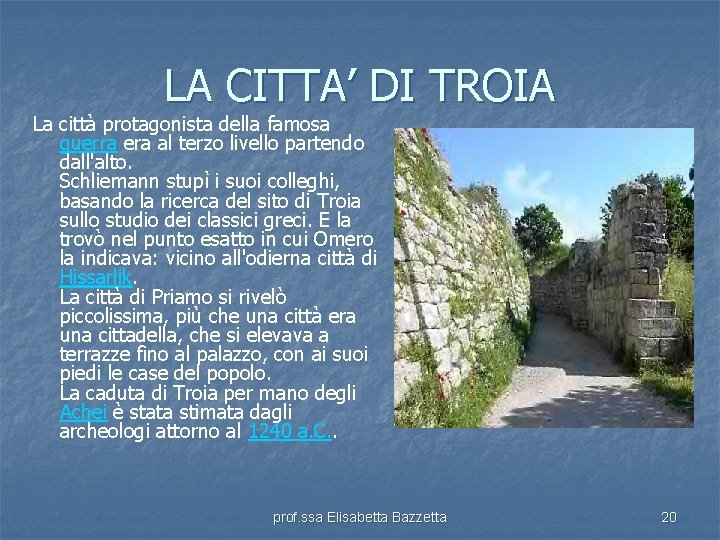 LA CITTA’ DI TROIA La città protagonista della famosa guerra era al terzo livello