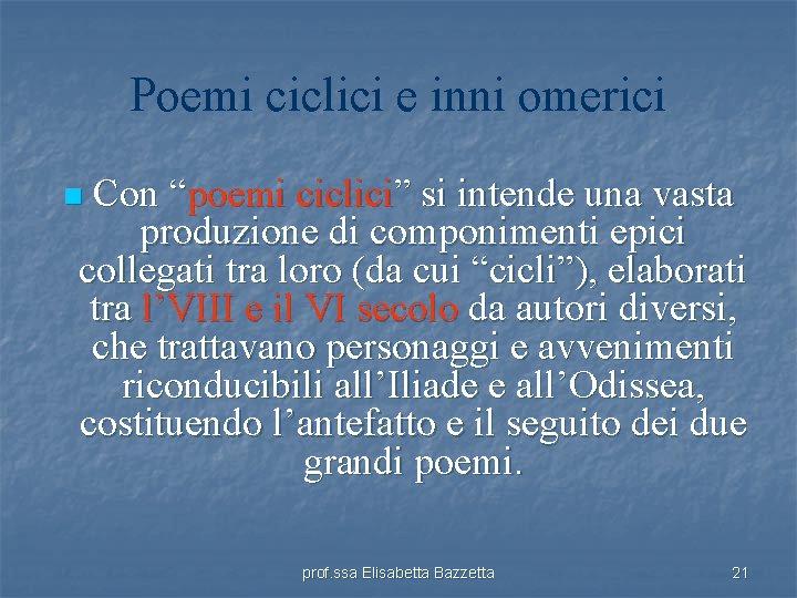 Poemi ciclici e inni omerici Con “poemi ciclici” si intende una vasta produzione di