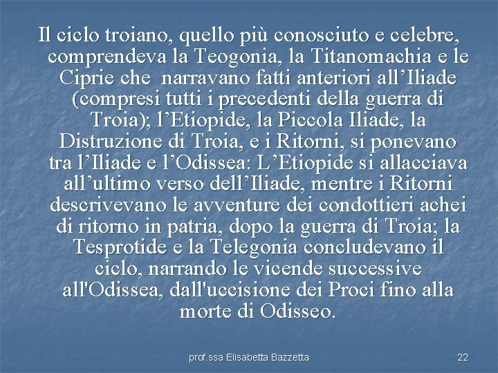 Il ciclo troiano, quello più conosciuto e celebre, comprendeva la Teogonia, la Titanomachia e