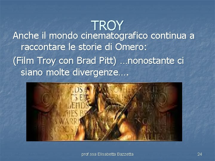 TROY Anche il mondo cinematografico continua a raccontare le storie di Omero: (Film Troy
