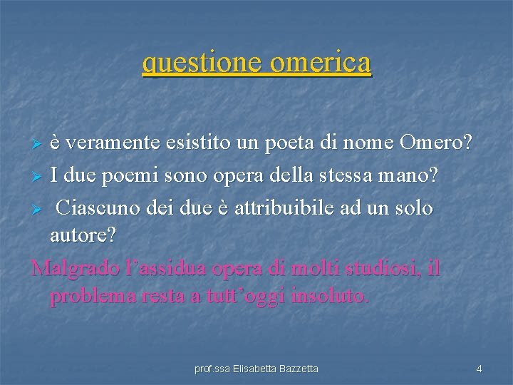 questione omerica è veramente esistito un poeta di nome Omero? Ø I due poemi