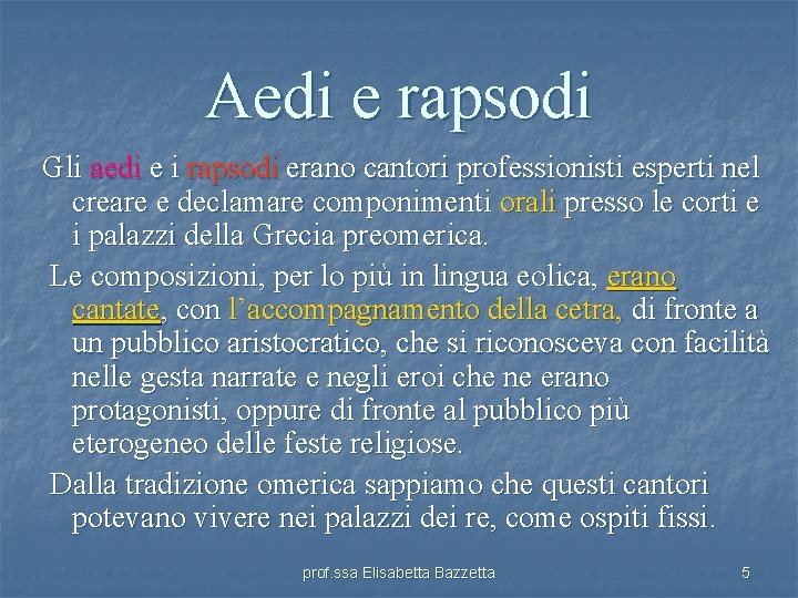 Aedi e rapsodi Gli aedi e i rapsodi erano cantori professionisti esperti nel creare