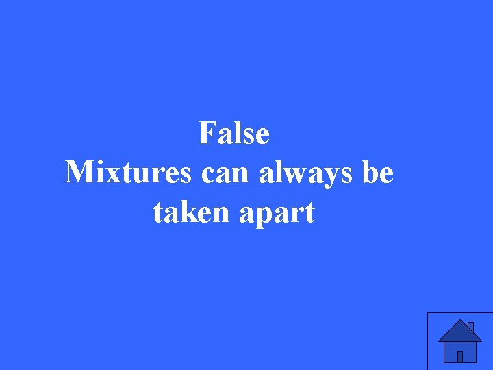 False Mixtures can always be taken apart 