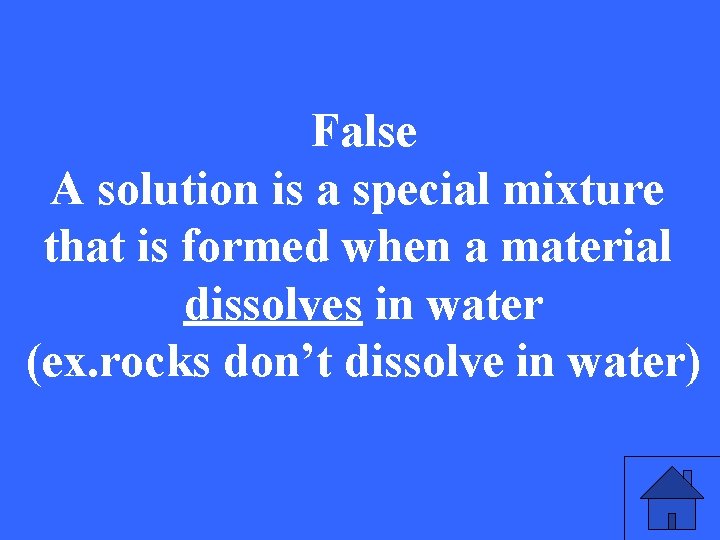 False A solution is a special mixture that is formed when a material dissolves