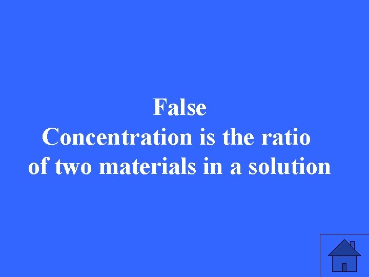 False Concentration is the ratio of two materials in a solution 