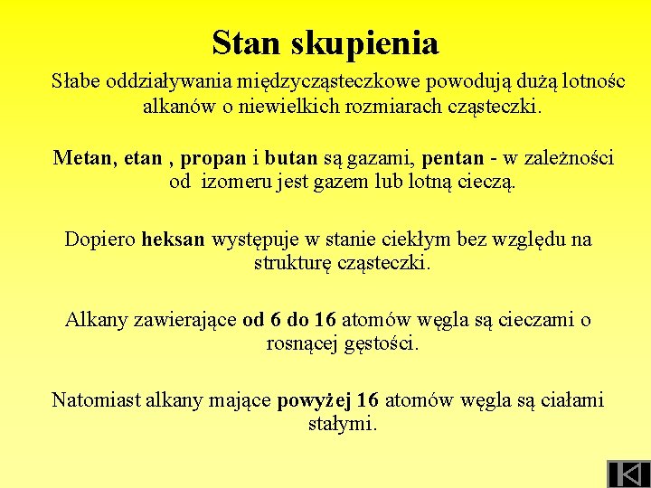 Stan skupienia Słabe oddziaływania międzycząsteczkowe powodują dużą lotnośc alkanów o niewielkich rozmiarach cząsteczki. Metan,