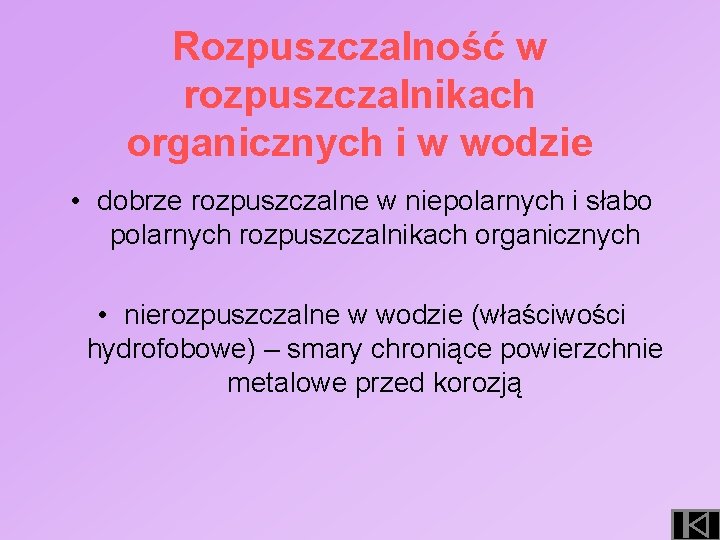 Rozpuszczalność w rozpuszczalnikach organicznych i w wodzie • dobrze rozpuszczalne w niepolarnych i słabo