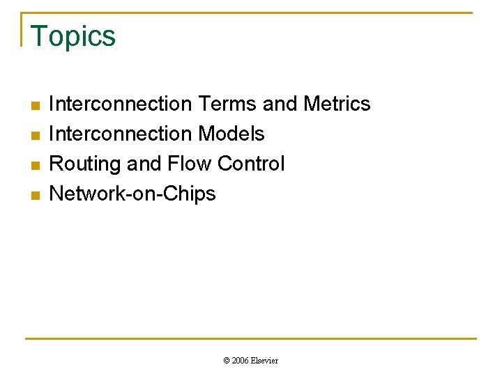 Topics n n Interconnection Terms and Metrics Interconnection Models Routing and Flow Control Network-on-Chips