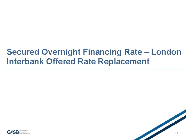 Secured Overnight Financing Rate – London Interbank Offered Rate Replacement 71 
