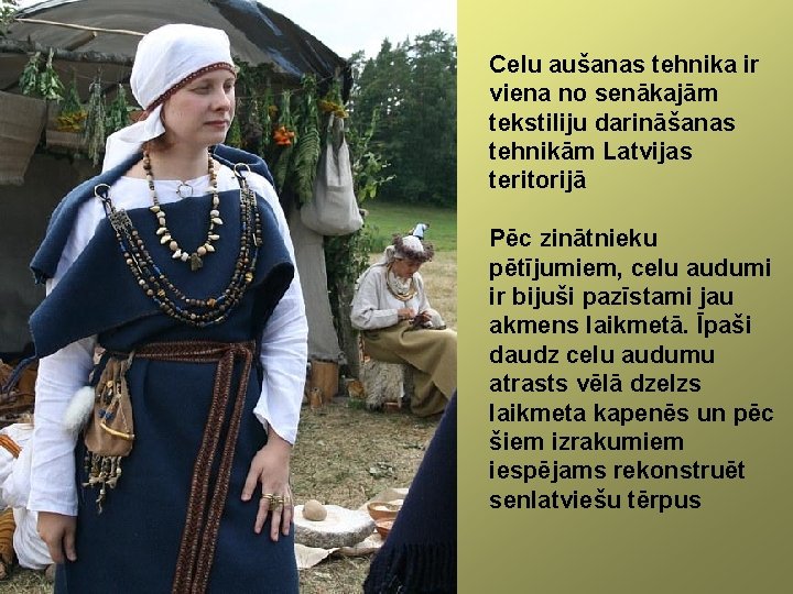Celu aušanas tehnika ir viena no senākajām tekstiliju darināšanas tehnikām Latvijas teritorijā Pēc zinātnieku
