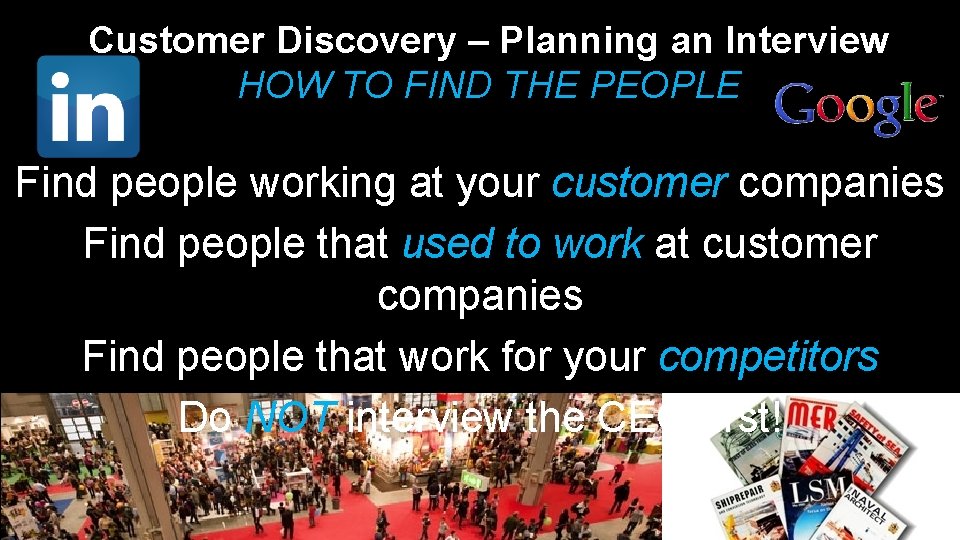 Customer Discovery – Planning an Interview HOW TO FIND THE PEOPLE Find people working