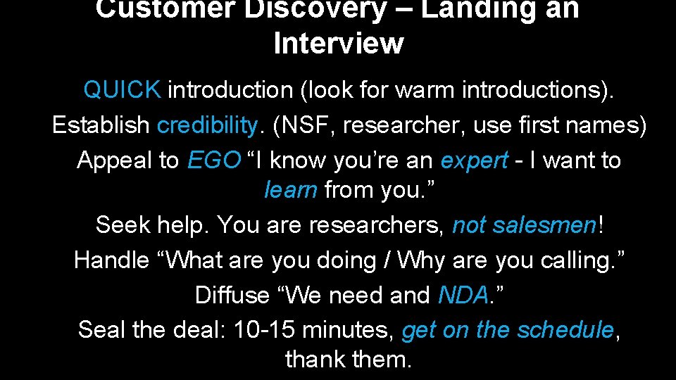 Customer Discovery – Landing an Interview QUICK introduction (look for warm introductions). Establish credibility.