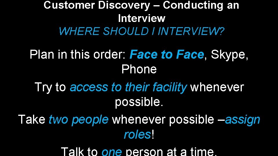 Customer Discovery – Conducting an Interview WHERE SHOULD I INTERVIEW? Plan in this order: