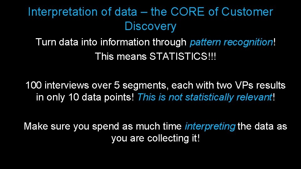 Interpretation of data – the CORE of Customer Discovery Turn data into information through