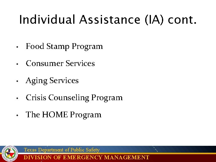 Individual Assistance (IA) cont. • Food Stamp Program • Consumer Services • Aging Services