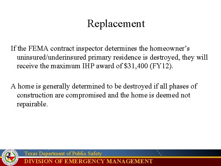 Replacement If the FEMA contract inspector determines the homeowner’s uninsured/underinsured primary residence is destroyed,