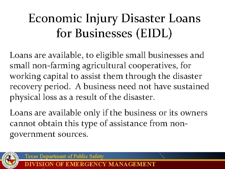 Economic Injury Disaster Loans for Businesses (EIDL) Loans are available, to eligible small businesses