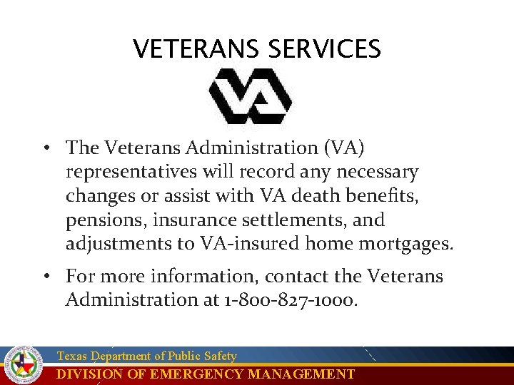 VETERANS SERVICES • The Veterans Administration (VA) representatives will record any necessary changes or