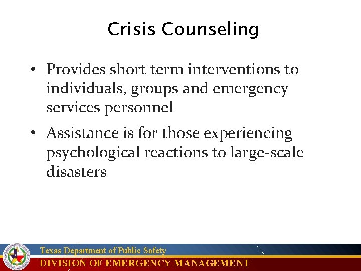 Crisis Counseling • Provides short term interventions to individuals, groups and emergency services personnel