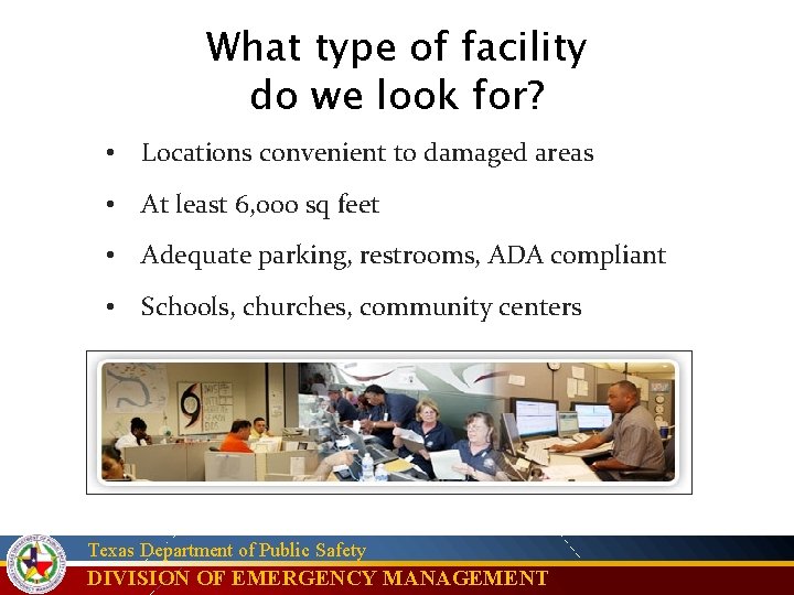 What type of facility do we look for? • Locations convenient to damaged areas