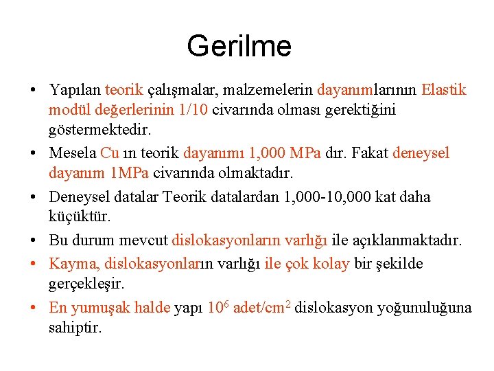 Gerilme • Yapılan teorik çalışmalar, malzemelerin dayanımlarının Elastik modül değerlerinin 1/10 civarında olması gerektiğini