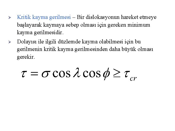 Ø Kritik kayma gerilmesi – Bir dislokasyonun hareket etmeye başlayarak kaymaya sebep olması için