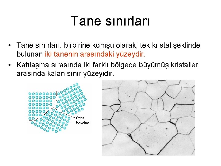 Tane sınırları • Tane sınırları: birbirine komşu olarak, tek kristal şeklinde bulunan iki tanenin