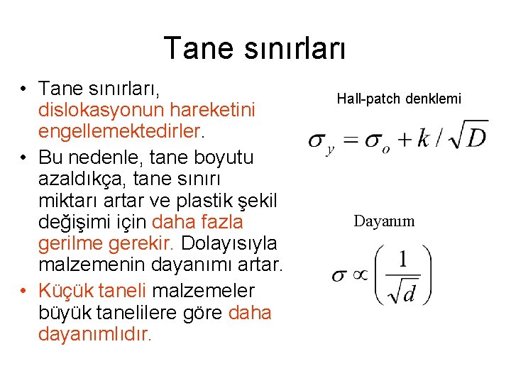 Tane sınırları • Tane sınırları, dislokasyonun hareketini engellemektedirler. • Bu nedenle, tane boyutu azaldıkça,