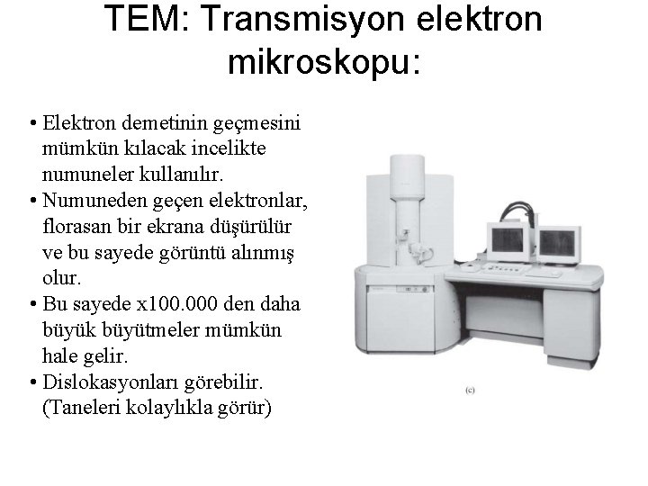 TEM: Transmisyon elektron mikroskopu: • Elektron demetinin geçmesini mümkün kılacak incelikte numuneler kullanılır. •
