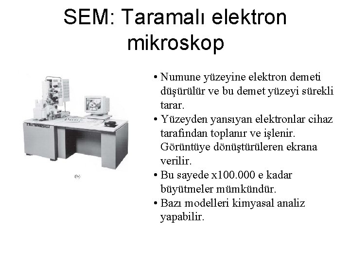 SEM: Taramalı elektron mikroskop • Numune yüzeyine elektron demeti düşürülür ve bu demet yüzeyi