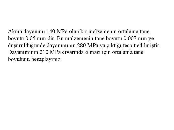Akma dayanımı 140 MPa olan bir malzemenin ortalama tane boyutu 0. 05 mm dir.