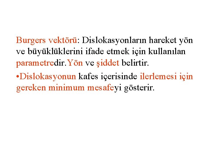 Burgers vektörü: Dislokasyonların hareket yön ve büyüklüklerini ifade etmek için kullanılan parametredir. Yön ve