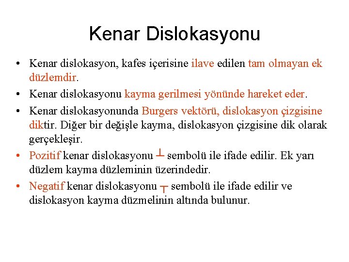 Kenar Dislokasyonu • Kenar dislokasyon, kafes içerisine ilave edilen tam olmayan ek düzlemdir. •